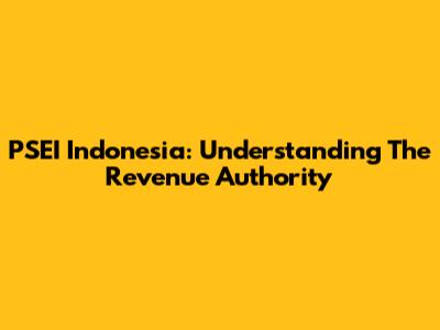 PSEI Indonesia: Understanding The Revenue Authority