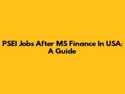PSEI Jobs After MS Finance In USA: A Guide