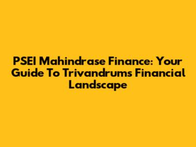 PSEI Mahindrase Finance: Your Guide To Trivandrum's Financial Landscape