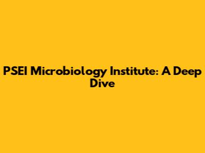 PSEI Microbiology Institute: A Deep Dive