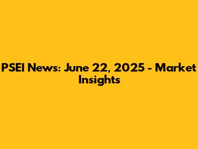 PSEI News: June 22, 2025 - Market Insights