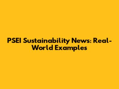 PSEI Sustainability News: Real-World Examples