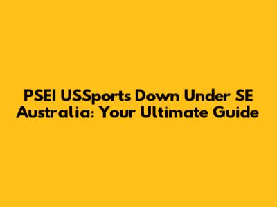 PSEI USSports Down Under SE Australia: Your Ultimate Guide