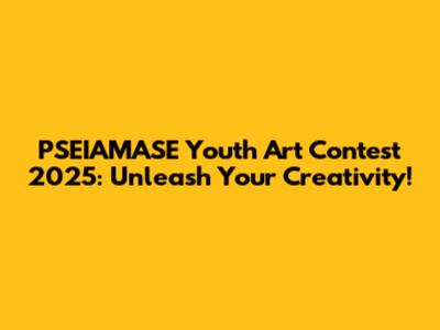 PSEIAMASE Youth Art Contest 2025: Unleash Your Creativity!