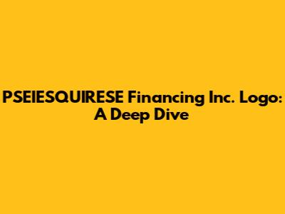 PSEIESQUIRESE Financing Inc. Logo: A Deep Dive