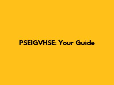 PSEIGVHSE: Your Guide