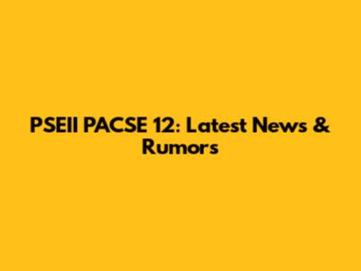 PSEII PACSE 12: Latest News & Rumors
