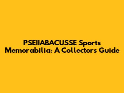 PSEIIABACUSSE Sports Memorabilia: A Collector's Guide