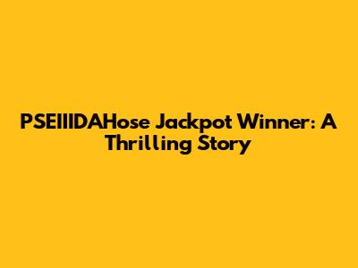 PSEIIIDAHose Jackpot Winner: A Thrilling Story