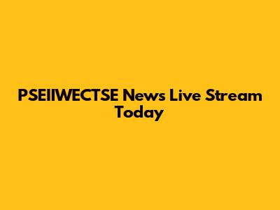 PSEIIWECTSE News Live Stream Today