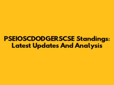 PSEIOSCDODGERSCSE Standings: Latest Updates And Analysis