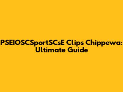 PSEIOSCSportSCsE Clips Chippewa: Ultimate Guide