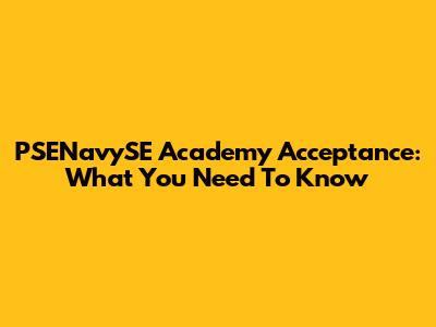 PSENavySE Academy Acceptance: What You Need To Know