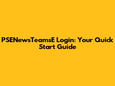 PSENewsTeamsE Login: Your Quick Start Guide