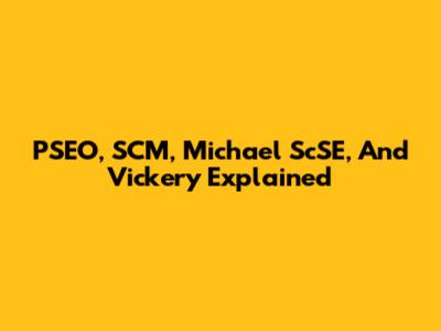 PSEO, SCM, Michael ScSE, And Vickery Explained