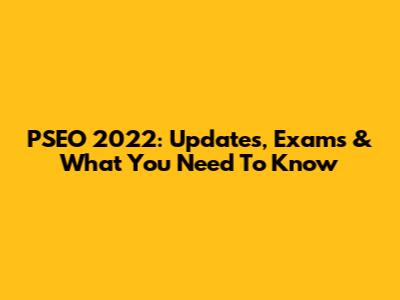 PSEO 2022: Updates, Exams & What You Need To Know