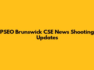 PSEO Brunswick CSE News Shooting Updates