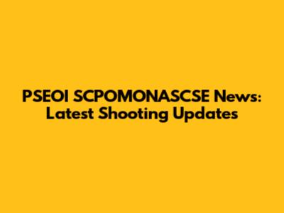 PSEOI SCPOMONASCSE News: Latest Shooting Updates