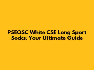 PSEOSC White CSE Long Sport Socks: Your Ultimate Guide