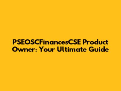 PSEOSCFinancesCSE Product Owner: Your Ultimate Guide
