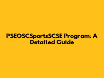 PSEOSCSportsSCSE Program: A Detailed Guide
