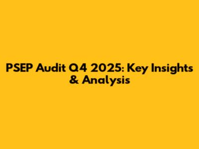 PSEP Audit Q4 2025: Key Insights & Analysis