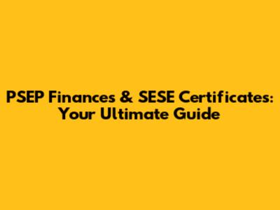 PSEP Finances & SESE Certificates: Your Ultimate Guide