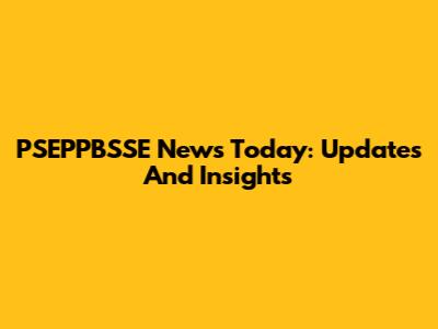 PSEPPBSSE News Today: Updates And Insights