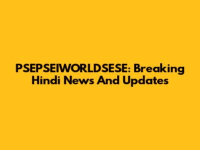 PSEPSEIWORLDSESE: Breaking Hindi News And Updates