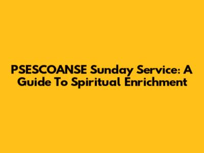 PSESCOANSE Sunday Service: A Guide To Spiritual Enrichment