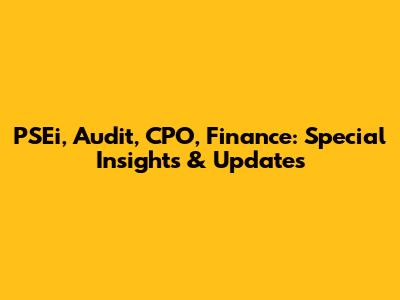 PSEi, Audit, CPO, Finance: Special Insights & Updates