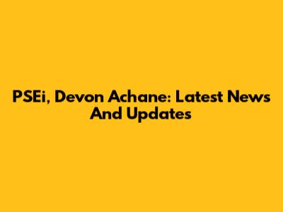 PSEi, Devon Achane: Latest News And Updates