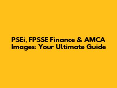 PSEi, FPSSE Finance & AMCA Images: Your Ultimate Guide
