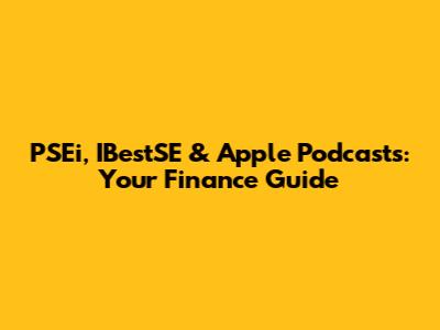 PSEi, IBestSE & Apple Podcasts: Your Finance Guide