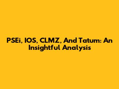 PSEi, IOS, CLMZ, And Tatum: An Insightful Analysis