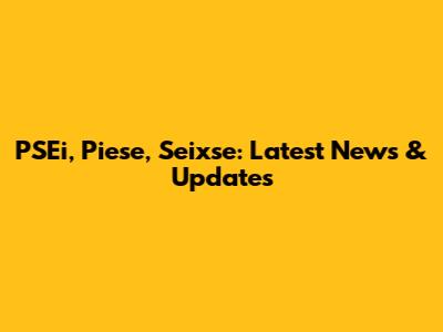 PSEi, Piese, Seixse: Latest News & Updates