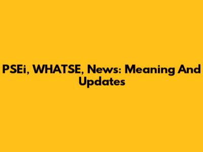 PSEi, WHATSE, News: Meaning And Updates