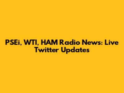 PSEi, WTI, HAM Radio News: Live Twitter Updates