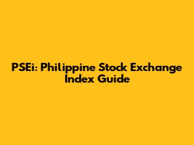 PSEi: Philippine Stock Exchange Index Guide
