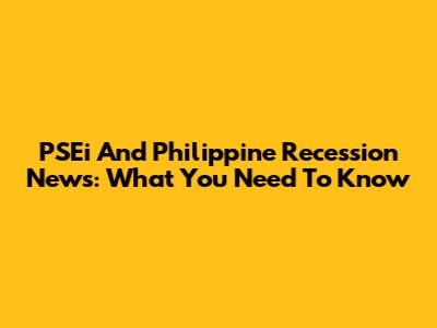 PSEi And Philippine Recession News: What You Need To Know