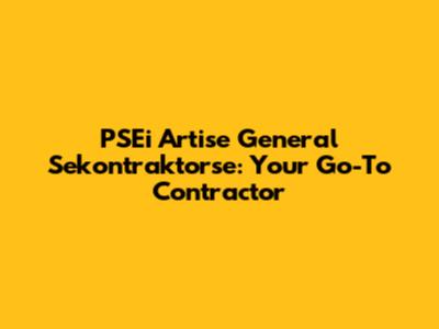 PSEi Artise General Sekontraktorse: Your Go-To Contractor
