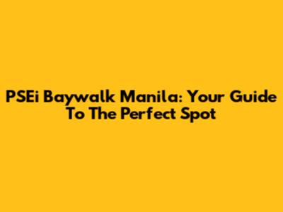 PSEi Baywalk Manila: Your Guide To The Perfect Spot