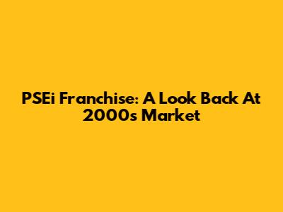 PSEi Franchise: A Look Back At 2000's Market