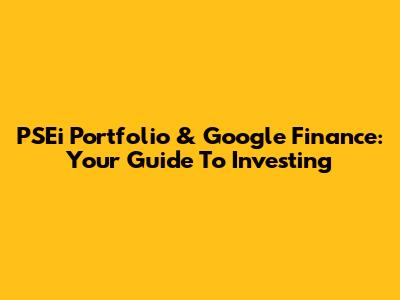PSEi Portfolio & Google Finance: Your Guide To Investing