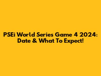 PSEi World Series Game 4 2024: Date & What To Expect!