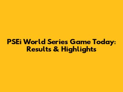 PSEi World Series Game Today: Results & Highlights
