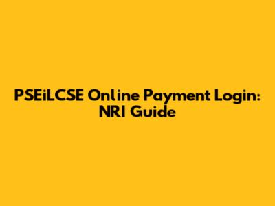 PSEiLCSE Online Payment Login: NRI Guide