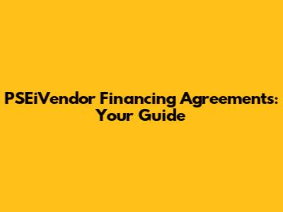 PSEiVendor Financing Agreements: Your Guide