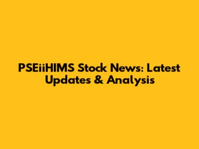 PSEiiHIMS Stock News: Latest Updates & Analysis