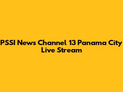 PSSI News Channel 13 Panama City Live Stream